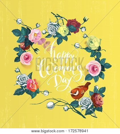 Happy Women's Day. Hand lettering surrounded by semi-colored bunches of rose flowers, green leaves and bird against yellow background. Vector illustration for greeting card, postcard, invitation