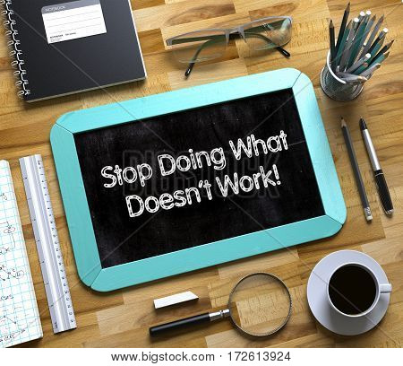 Stop Doing What Doesnt Work - Text on Small Chalkboard.Small Chalkboard with Stop Doing What Doesnt Work Concept. 3d Rendering.