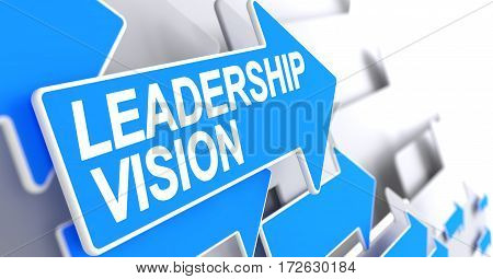 Leadership Vision, Inscription on the Blue Pointer. Leadership Vision - Blue Arrow with a Message Indicates the Direction of Movement. 3D Illustration.