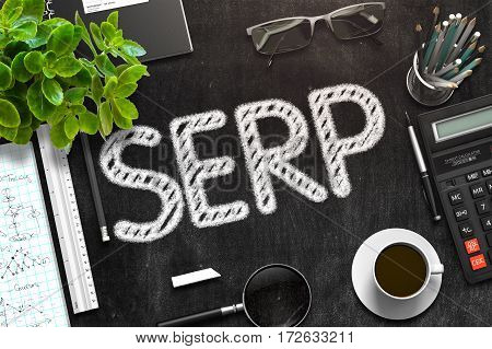 SERP. Business Concept Handwritten on Black Chalkboard. Top View Composition with Chalkboard and Office Supplies. 3d Rendering. Toned Illustration.
