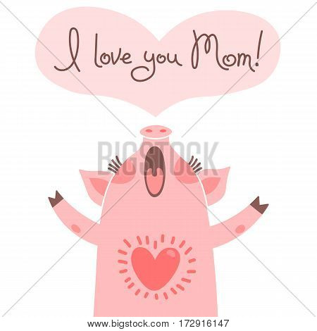 Greeting card for mom with cute piglet. Sweet pig declaration of love. Vector illustration.