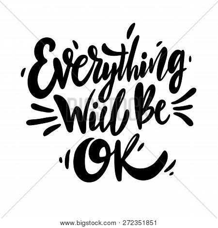 Everything Will Be Ok Phrase Hand Drawn Vector Lettering. Vector Illustration.