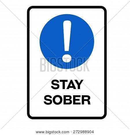 Stay Sober Fictitious Warning Sign, Realistically Looking.