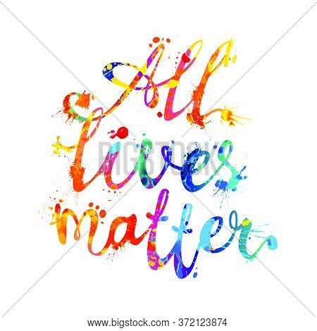 All Lives Matter. Vector Slogan Of Calligraphic Lsplash Paint Etters
