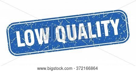 Low Quality Stamp. Low Quality Square Grungy Blue Sign