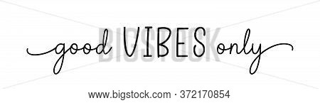 Vibes Good Only. Simple Positive Lettering Typography Script Quote Good Vibes Only. Hand Drawn Moder