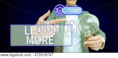 Text Sign Showing Learn More. Business Showcase Deepen Knowledge Of The Thing You Want To Do Or New 