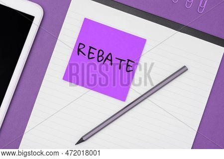 Hand Writing Sign Rebate. Business Overview Huge Rewards That Can Get When You Engaged To A Special 