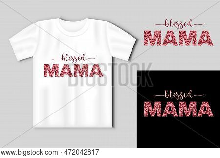 The Words Blessed Mama With Leopard Textire With Heart On The T Shirt Mockup