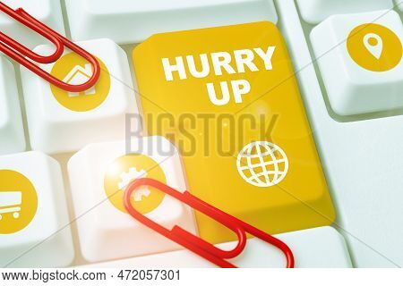 Conceptual Caption Hurry Up. Conceptual Photo Asking Someone To Do A Job Very Fast Quickly Lets Go E