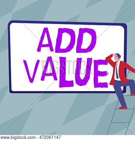 Conceptual Caption Add Value. Business Idea An Improvement Or Addition To Something That Makes It Wo