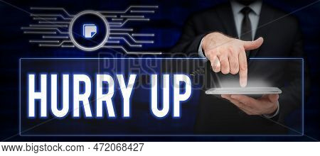 Conceptual Caption Hurry Up. Business Concept Asking Someone To Do A Job Very Fast Quickly Lets Go E