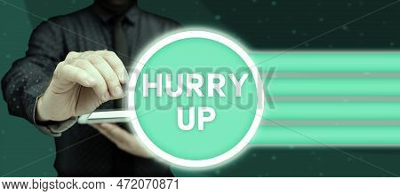 Hand Writing Sign Hurry Up. Business Approach Asking Someone To Do A Job Very Fast Quickly Lets Go E