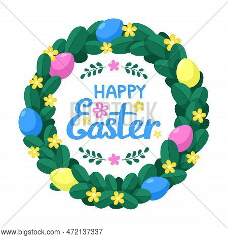 Easter Wreath With Flowers, Eggs And Happy Easter Lettering. Easter Cartoon Decoration. For The Desi