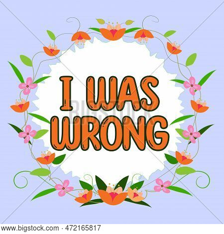 Conceptual Caption I Was Wrong. Conceptual Photo Acceptance Of A Mistake Error Giving An Apology Fai