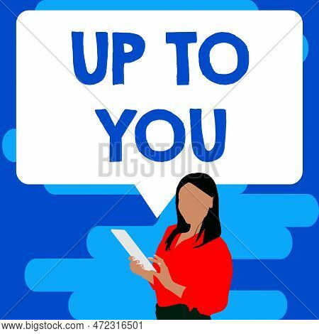 Sign Displaying Up To You. Business Overview A Person Giving Freedom To Choose Or Decide On Somethin