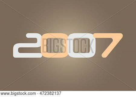 Year 2007 Numeric Typography Text Vector Design On Gradient Color Background. 2007 Historical Calend