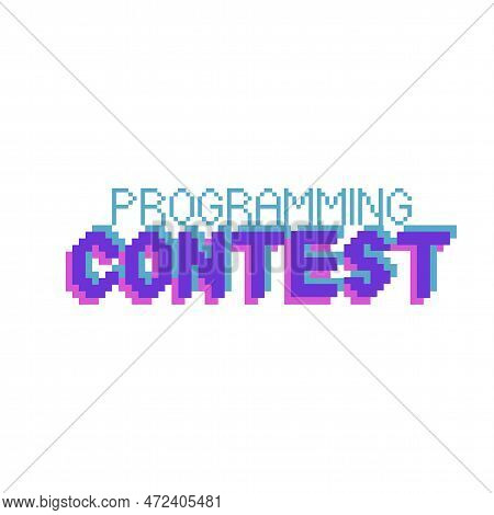 Programming Contest. Phrase Written In A To Fonts, Including Bold Uppercase In A Pixel Art Style