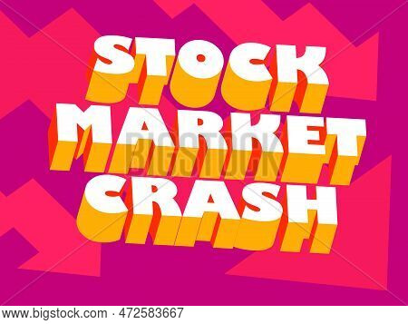 Stock Market Crash Banner With 3d Text And Down Arrows. The Collapse Of The Bank, The Fall Of The Cr