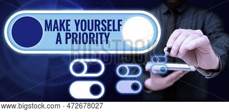 Sign Displaying Make Yourself A Priority. Conceptual Photo Think In Your Own Good First Personal Dev