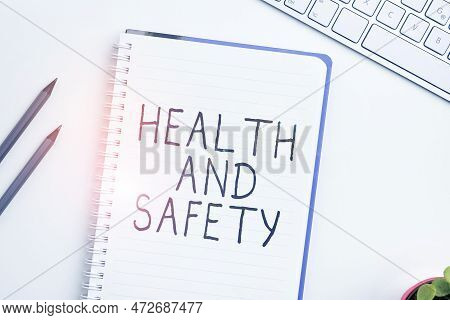 Text Showing Inspiration Health And Safety. Word Written On Taking The Appropriate Steps To Protect 