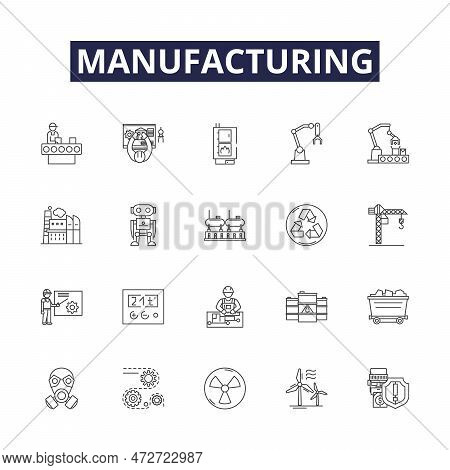 Manufacturing Line Vector Icons And Signs. Producing, Forming, Constructing, Assembling, Crafting, F