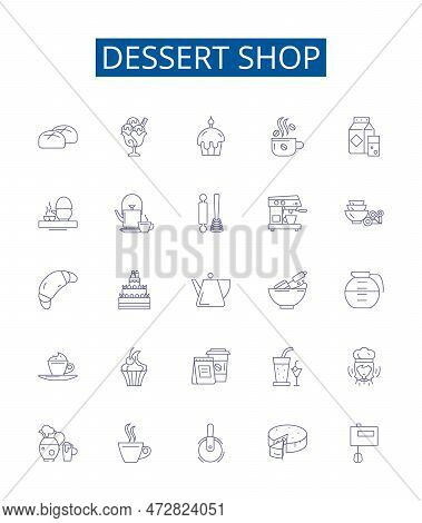 Dessert Shop Line Icons Signs Set. Design Collection Of Dessert, Shop, Bakery, Pastry, Confectionery