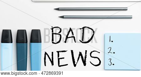 Handwriting Text Bad News. Business Approach Unwelcome Thing Or Person Trouble Hust Happened To Some