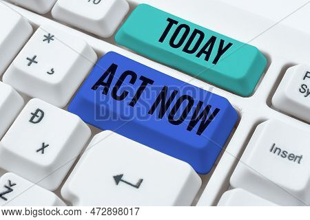 Conceptual Display Act Now. Internet Concept Do Not Hesitate And Start Working Or Doing Stuff Right 
