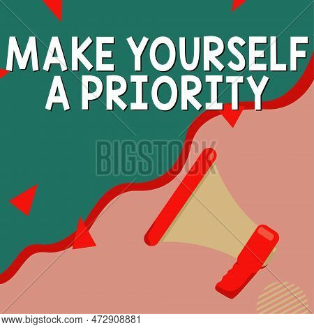 Text Showing Inspiration Make Yourself A Priority. Internet Concept Think In Your Own Good First Per