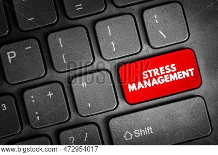 Stress Management - Wide Spectrum Of Techniques And Psychotherapies Aimed At Controlling A Person's 