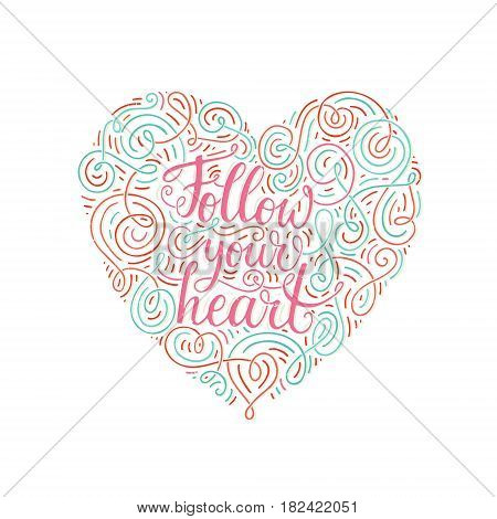 Ornate handdrawn lettering Follow Your Heart. Ispirational typography. Calligraphic illustration for t-shirt design, notebook cover, housewarming poster.
