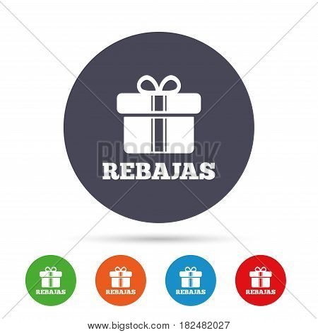 Rebajas - Discounts in Spain sign icon. Gift box with ribbons symbol. Round colourful buttons with flat icons. Vector