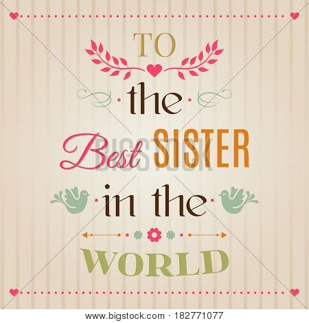 Vintage Happy Birthday Typographical Greeting Card, To The Best Sister In The World Lettering. Perfe