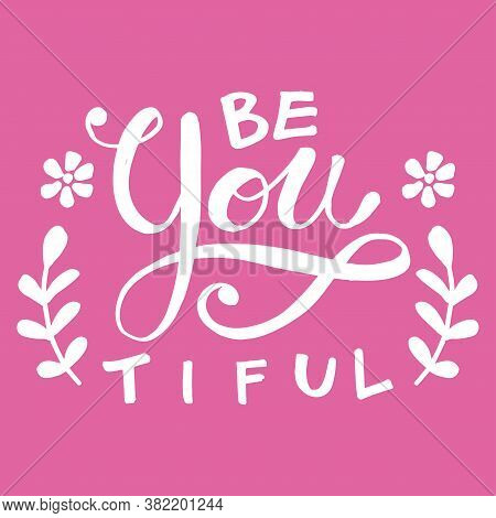Be You Tiful Hand Drawn Lettering.for Fashionable Shirts, Posters, Gifts Or Other Printing Machines.