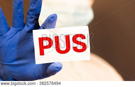 Pus - Heart Shape To Represent Medical Care As Concept. The Word Pus Is A Part Of Medical Vocabulary