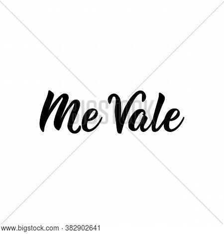 Me Vale. Spanish Lettering. Translation From Spanish - I Do Not Care. Element For Flyers, Banner, T-