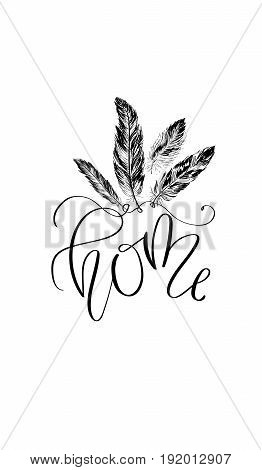 'Home' - hand drawn lettering in modern calligraphy style. Boho art print with decorative feathers. Perfect for invitations, greeting cards, quotes and more.