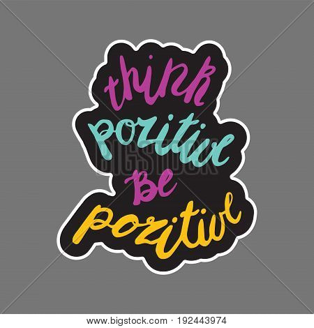 Motivational quote in hand drawn style. Think pozitive, be pozitive. Vector illustration