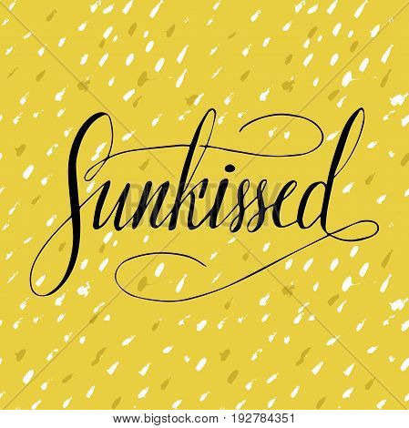 Sunkissed. Vector lettering summer card. Handdrawn positive unique calligraphy for print, greeting cards and photo overlays.