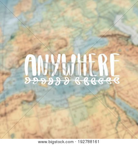 Anywhere calligraphy. Globe map. Still globe magnifier map backround