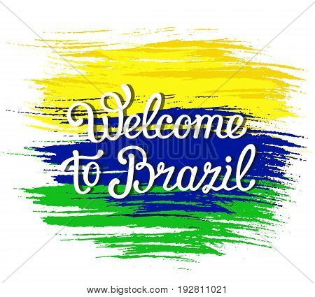 Hand-drawn lettering phrase Welcome to Brazil on the bright grungy background. Brazilian flag colors. EPS 10 vector colorful illustration. Isolated.