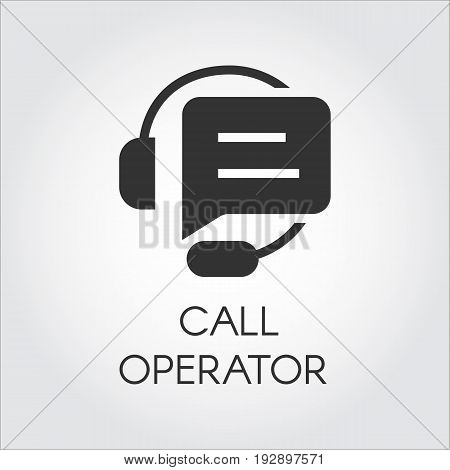 Call center black icon in flat design. Label of headset and quote speech bubble. Support and consulting concept. Vector lofo for various business projects, buttons for mobile apps and other needs