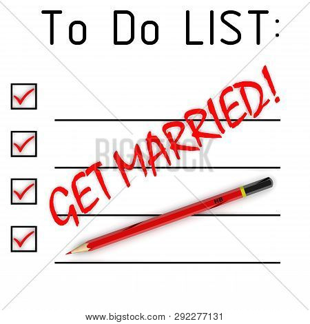 Get Married! To Do List. Red Pencil And A Large Black Text Get Married! In To Do List. Isolated. 3d 