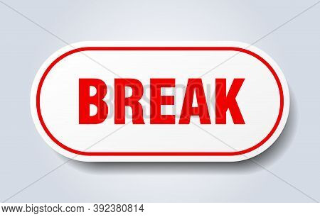 Break Sign. Break Rounded Red Sticker. Break