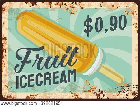 Fruit Ice Cream Vector Rusty Metal Plate, Iced Juice Icecream On Stick Rust Tin Sign. Ferruginous Pr