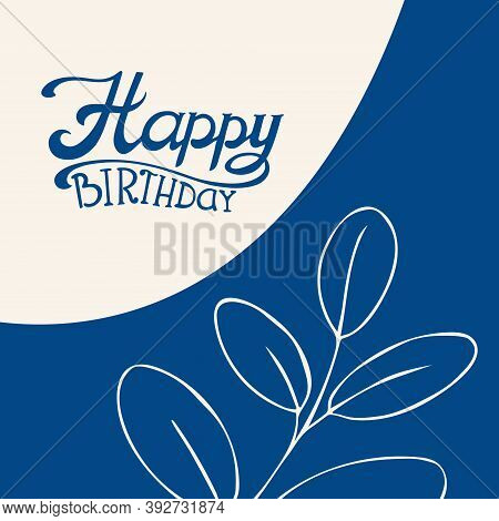 Happy Birthday Greeting Card, Vector Template With Floral Element And Hand Lettering