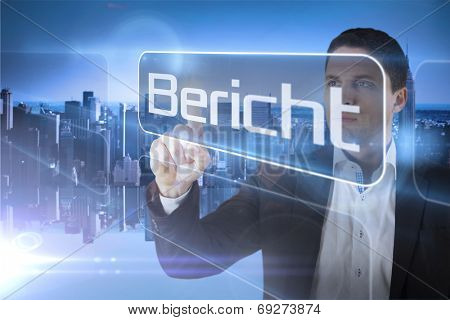 Businessman presenting the word report in german against mirror image of city skyline