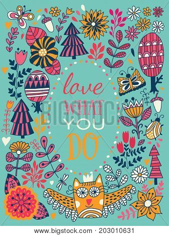 Morivation saying. Love what you do, floral greeting card, illustration with forest, botanical drawing. Flowers frame.