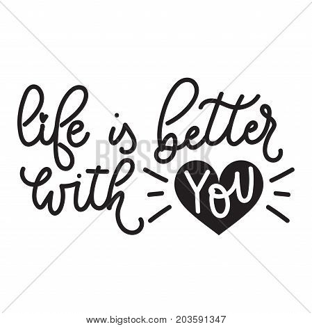 Life is better with you lettering quote with cute doodle. Cute hand drawn calligraphy for Valentines day card. Vector illustration design for textile, posters, greeting cards, cases etc.